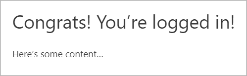 A message that displays based on conditional logic. It says "Congrats! You're logged in! Here's some content..."