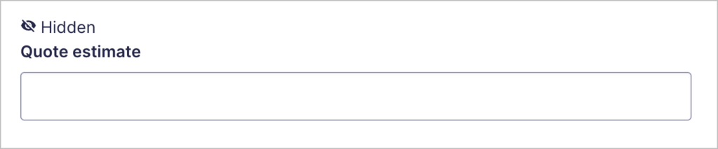 A Hidden field with the label 'Quote estimate'