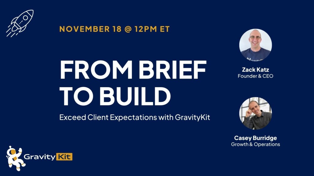 From Brief to Build – November 18 @ 12pm ET. Exceed Client Expectations with GravityKit.